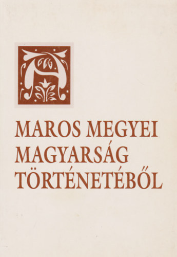 Dr. Szab Mikls  (szerk.) Pl-Antal Sndor (szerk.) - A Maros megyei magyarsg trtnetbl