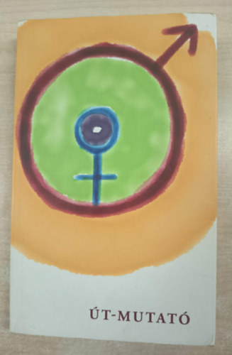 Joós István - Út-mutató - A Férfi és a Nő születésének korszakai, avagy bevezetés az Egológiába