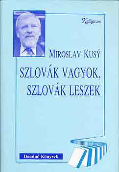 Miroslav Kusy - Szlovák vagyok, szlovák leszek