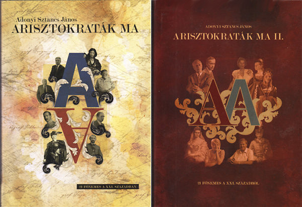 Adonyi Sztancs János - Arisztokraták ma (21 főnemes a XXI. században) I-II.