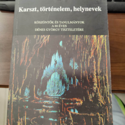 Karszt, t�rt�nelem, helynevek - K�sz�nt�k �s tanulm�nyok a 88 �ves D�nes Gy�rgy tisztelet�re