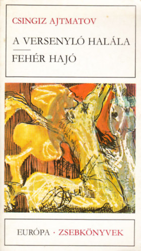 Csingiz Ajtmatov - A versenyló halála-Fehér hajó