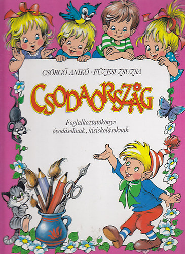 Csrg Anik; Fzesi Zsuzsa - Csodaorszg - Foglalkoztatknyv vodsoknak, kisiskolsoknak