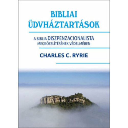 Charles C. Ryrie - Bibliai dvhztartsok. A Biblia diszpenzacionalista megkzeltsnek vdelmben