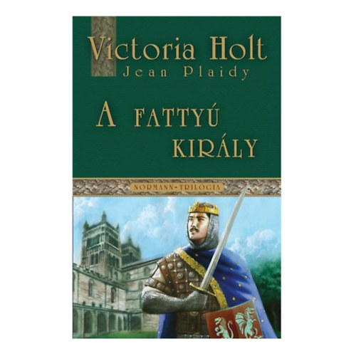 Jean Plaidy Holt Viktoria - A fatty Kirly- Az igazsg bajnoka- Szenvedlyes ellensgek (Normann- trilgia 1-3.)