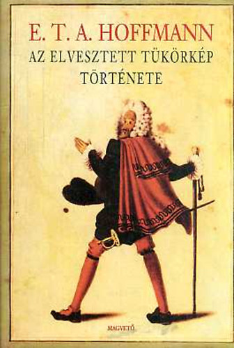 E. T. A. Hoffmann - Az elveszett t�k�rk�p t�rt�nete