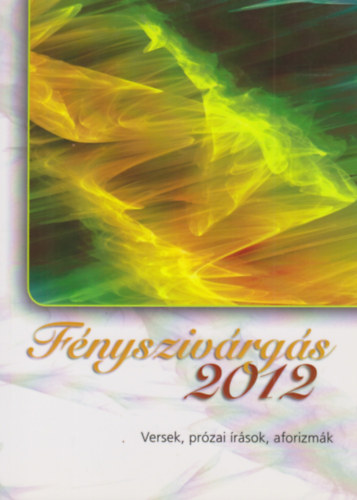 Fnyszivrgs 2012 - Versek, przai rsok, aforizmk