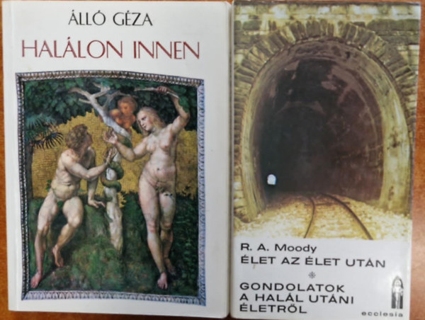 A. A. Moody, Dr. Álló Géza - 2db könyv.:Halálon innen (Észhit-tan)+Élet az élet után,Gondolatok a halál utáni életről