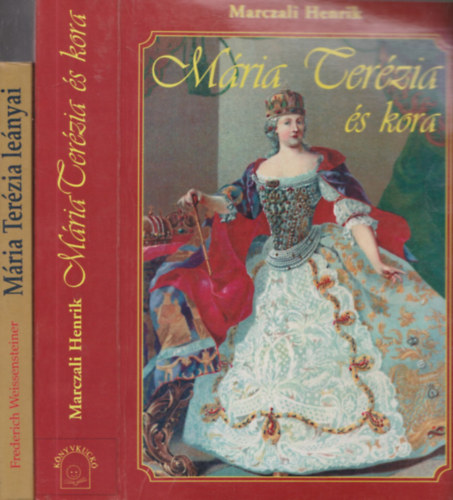 Frederich Weissensteiner Marczali Henrik - M�ria Ter�zia �s kora + M�ria Ter�zia l�nyai (2 db)