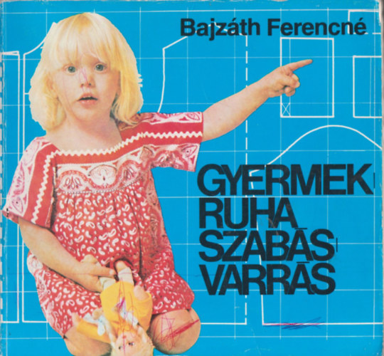 Bajz�th Ferencn� - Gyermekruha szab�s-varr�s