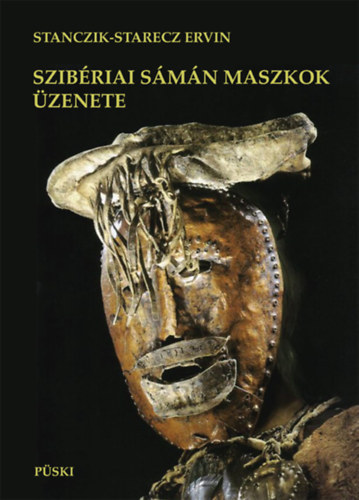 Stanczik-Starecz Ervin - Szib�riai s�m�n maszkok �zenete