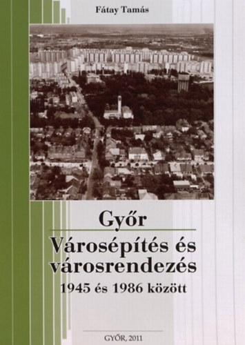 Ftay Tams - Gyr - Vrospts s vrosrendezs 1945 s 1986 kztt
