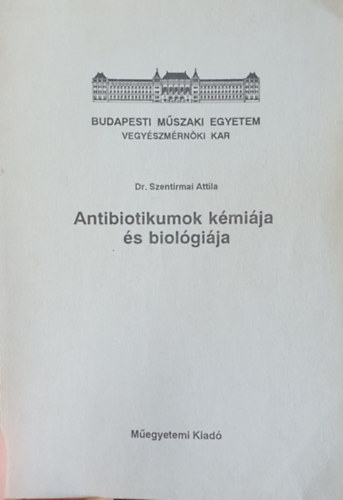 Dr. Szentirmai Attila - Antibiotikumok kmija s biolgija (kzirat) - BME VMK
