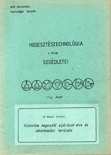 Dr. Bauer Ferenc - Klnfle hegeszt eljrsok elve s alkalmazsi terlete - Hegesztstechnolgia segdletei 7.