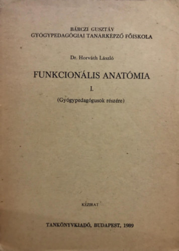 Dr. Horvth Lszl - Funkcionlis anatmia I. (gygypedaggusok rszre)