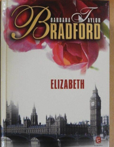 Katona �gnes  Barbara Taylor Bradford (Szerk.), Urb�n Erika ( Ford.) - Elizabeth - A Ravenscar dinasztia tril�gia 3. k�tete