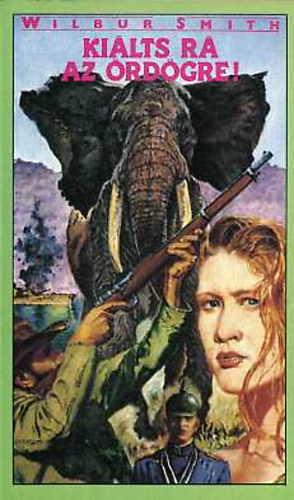 Wilbur Smith - Kiálts rá az ördögre!