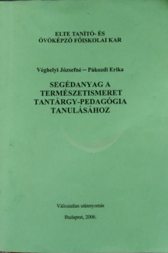 Pákozdi Erika Véghelyi Józsefné - Segédanyag a természetismeret tantárgy-pedagógia tanulásához