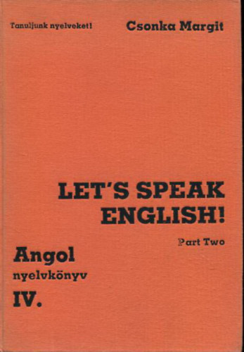 Csonka Margit - Angol nyelvk�nyv IV. (Tanuljunk nyelveket! sor.)