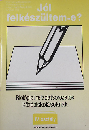 Dr. Flpn Strohner Irn - Formann Istvnn - Hegymegin Nyry Enik - Ungvri Imre - Biolgiai feladatsorozatok kzpiskolsoknak IV. osztly (Jl felkszltem-e?)