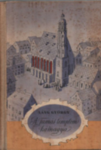 L�ng Gy�rgy - A Tam�s-templom karnagya