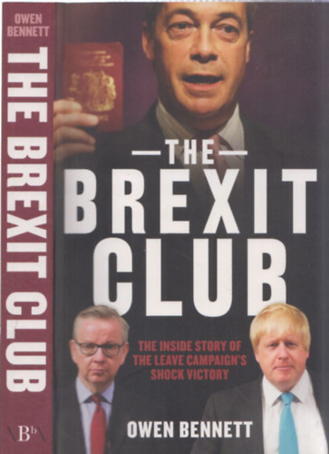 Owen Bennett - The Brexit Club - The inside story of the leave campaign's shock victory