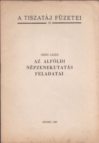 krs Lszl - Az alfldi npzenekutats feladatai (A Tiszatj Fzetei 15.) (dediklt)