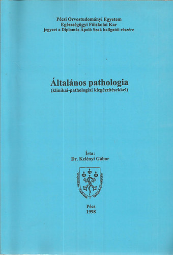 Dr. Kelényi Gábor - Általános pathológia (klinikai-pathologiai kiegészítésekkel)