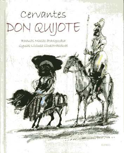 Miguel de Cervantes - Don Quijote (Radn�ti Mikl�s �tdolgoz�sa, Gyulai L�viusz illusztr�ci�ival)