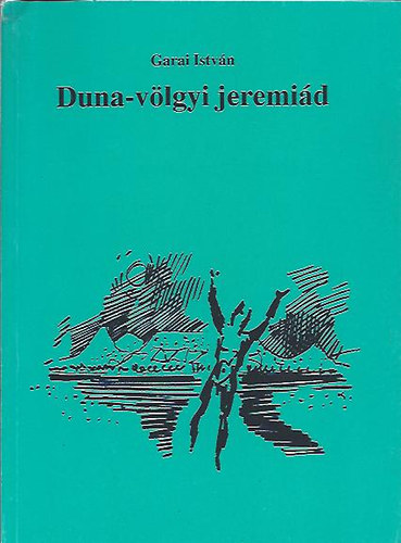 Garai István - Duna-völgyi jeremiád