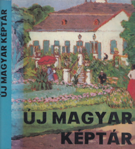 Dr. Dr. Bodnár Éva (szerk.) Pogány Ö. Gábor (szerk.) - Új Magyar Képtár - A Magyar Nemzeti Galéria festészeti gyűjteménye