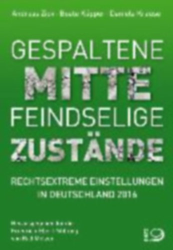 Gespaltene Mitte - Feindselige Zust�nde - Rechtextreme Einstellungen in Deutschland 2016