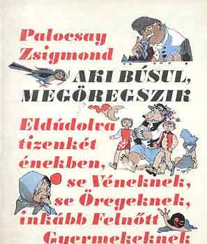 Palocsay Zsigmond - Aki b�sul, meg�regszik