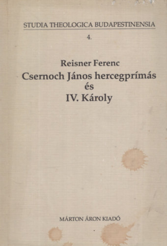 Reisner Ferenc - Csernoch János hercegprímás és IV.Károly