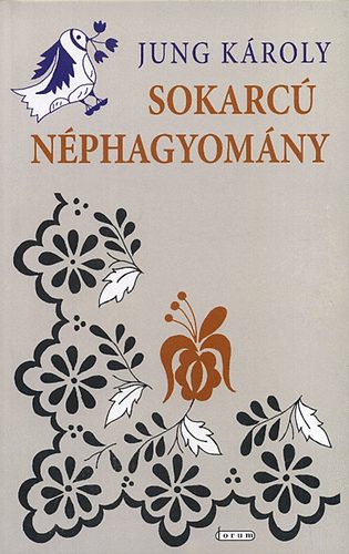 Jung Károly - Sokarcú néphagyomány