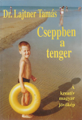 Dr. Lajtner tam�s - Cseppben a tenger (A kreat�v magyar j�v�k�p)