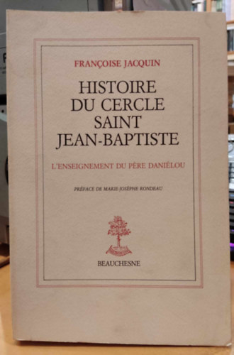 Franoise Jacquin - Histoire du Cercle Saint Jean-Baptiste (A Keresztel Szent Jnos Kr trtnete)(Beauchesne)