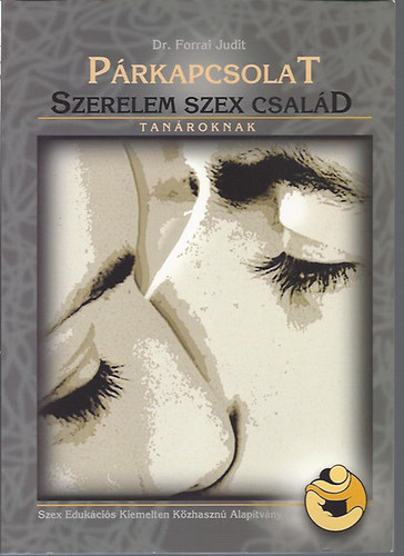 dr. Forrai Judit - Prkapcsolat, szerelem, szex, csald - Tanroknak