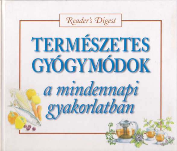 Reader's Digest Kiad Kft. - Termszetes gygymdok a mindennapi gyakorlatban