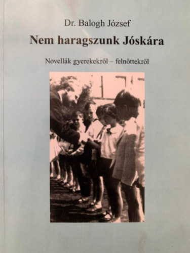 Dr. Balogh Jzsef - Nem haragszunk Jskra