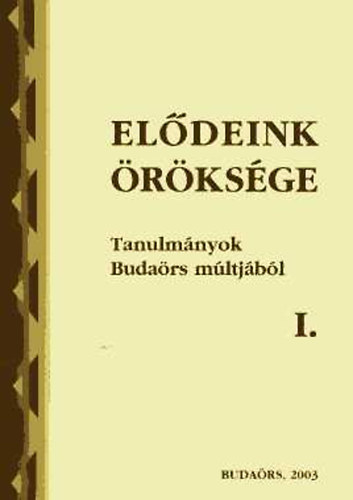 Filipszky Istvn - Eldeink rksge I.: Tanulmnyok Budars mltjbl