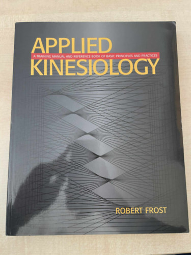 Robert Frost - Applied Kinesiology Revised Edition - A Training Manual and Reference Book of Basic Principles and Practices