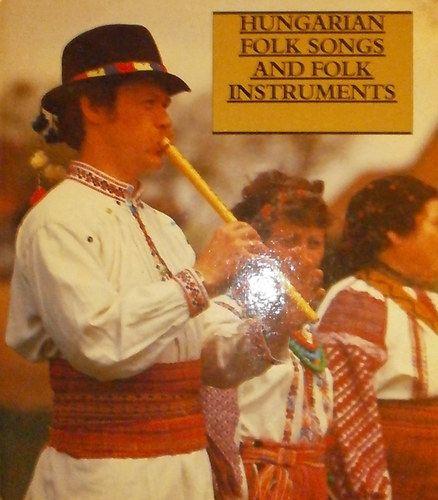 Manga János - Hungarian Folk Songs and Folk Instruments (Magyar népzene és népi hangszerek - angol nyelvű)