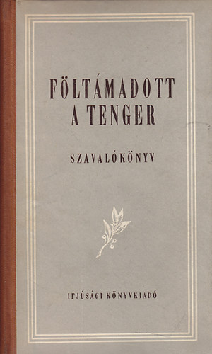 Keszi Imre szerk - F�lt�madott a tenger /szaval�k�nyv/