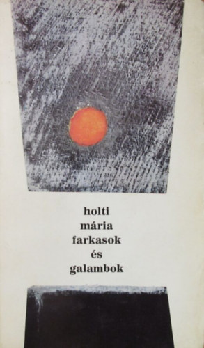 Holti Mária - Farkasok és galambok. Novellák