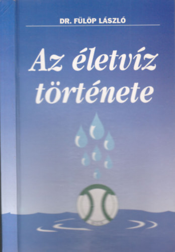 Dr. Flp Lszl - Az letvz trtnete - Dediklt