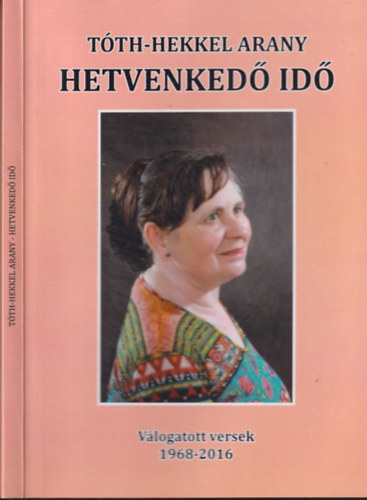 Tóth-Hekkel Arany - Hetvenkedő idő (dedikált)