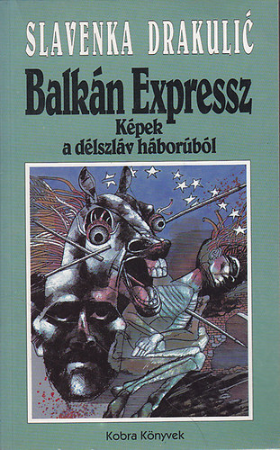 Drakulic Slavenka - Balkn Expressz-Kpek a dlszlv hborbl