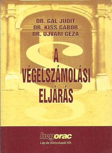 Dr. Kiss G�bor; Dr. G�l Judit; Dr. Ujv�ri G�za - A v�gelsz�mol�si elj�r�s