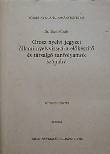 Dr. Dani Mihály - Orosz nyelvi jegyzet állami nyelvvizsgára előkészítő és társalgó tanfo